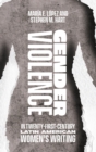 Gender Violence in Twenty-First-Century Latin American Women's Writing - Book