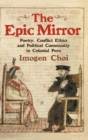 The Epic Mirror : Poetry, Conflict Ethics and Political Community in Colonial Peru - Book