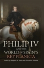 Philip IV and the World of Spain’s Rey Planeta - Book