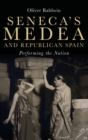 Seneca's Medea and Republican Spain : Performing the Nation - Book