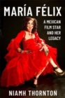 Maria Felix : A Mexican Film Star and her Legacy - Book