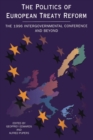 Politics of European Treaty Reform : The 1996 Intergovernmental Conference and Beyond - Book