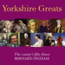Yorkshire Greats : The County's Fifty Finest - Book