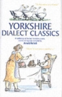 Yorkshire Dialect Classics : An Anthology of the Best Yorkshire Poems, Stories and Sayings - Book