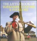 The Little Book of Yorkshire Customs & Folklore - Book