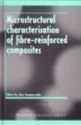 Microstructural Characterisation of Fibre-Reinforced Composites - eBook