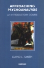 Approaching Psychoanalysis : An Introductory Course - Book