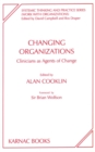 Changing Organizations : Clinicians as Agents of Change - Book