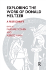 Exploring the Work of Donald Meltzer : A Festschrift - Book