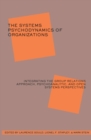 The Systems Psychodynamics of Organizations : Integrating the Group Relations Approach, Psychoanalytic, and Open Systems Perspectives - Book