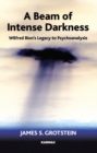 A Beam of Intense Darkness : Wilfred Bion's Legacy to Psychoanalysis - Book