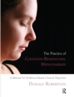 The Practice of Cognitive-Behavioural Hypnotherapy : A Manual for Evidence-Based Clinical Hypnosis - Book