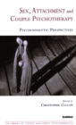 Sex, Attachment and Couple Psychotherapy : Psychoanalytic Perspectives - Book