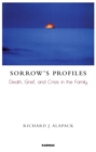 Sorrow's Profiles : Death, Grief, and Crisis in the Family - Book