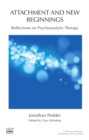 Attachment and New Beginnings : Reflections on Psychoanalytic Therapy - Book