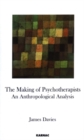 The Making of Psychotherapists : An Anthropological Analysis - Book