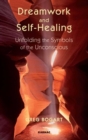 Dreamwork and Self-Healing : Unfolding the Symbols of the Unconscious - Book