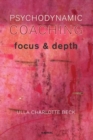Psychodynamic Coaching : Focus and Depth - Book
