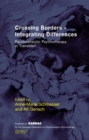Crossing Borders - Integrating Differences : Psychoanalytic Psychotherapy in Transition - Book