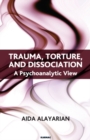 Trauma, Torture and Dissociation : A Psychoanalytic View - Book