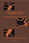 Understanding Perversion in Clinical Practice : Structure and Strategy in the Psyche - Book