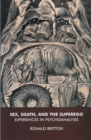 Sex, Death, and the Superego : Experiences in Psychoanalysis - Book