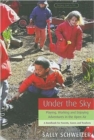 Under the Sky : Playing, Working and Enjoying Adventures in the Open Air - A Handbook for Parents, Carers and Teachers - Book
