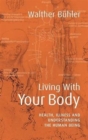 Living With Your Body : Health, Illness and Understanding the Human Being - Book