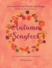 Autumn Songbook : Seasonal Verses, Poems and Songs for Children, Parents and Teachers. An Anthology for Family, School, Festivals and Fun! - Book