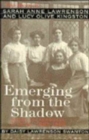 Emerging from the Shadow : The Lives of Sarah Anne Lawrenson and Lucy Olive Kingston Based on Personal Diaries, 1883-1969 - Book