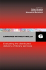 Libraries Without Walls 6 : Evaluating the Distributed Delivery of Library Services - Book