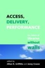 Access, Delivery, Performance : The Future of Libraries without Walls - Book
