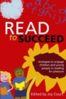 Read to Succeed : Strategies to Engage Children and Young People in Reading for Pleasure - Book