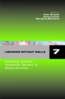 Libraries Without Walls 7 : Exploring Anytime, Anywhere Delivery of Library Services - eBook