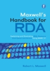Maxwell's Handbook for RDA : Explaining and illustrating RDA: Resource Description and Access using MARC21 - Book