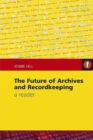 The Future of Archives and Recordkeeping : A Reader - eBook