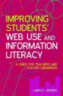 Improving Students' Web Use and Information Literacy : A Guide for Teachers and Teacher Librarians - eBook