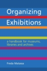 Organizing Exhibitions : A handbook for museums, libraries and archives - Book