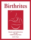 Birthrites : Rituals and Celebrations for the Child-bearing Years - Book