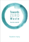 Towards Zero Waste : How to Live a Circular Life - Book