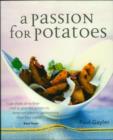 A Passion for Potatoes : 150 Culinary Treats, from Classic to Contemporary - Book