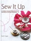 Sew It Up : A Modern Manual of Practical and Decorative Sewing Techniques - Book