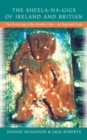 Sheela-Na-Gigs Of Ireland & Britain : The Divine Hag of the Christian Celts - Book