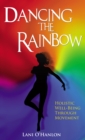 Dancing The Rainbow : Holistic Well-Being Through Movement - Book