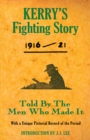 Kerry's Fighting Story 1916 - 1921 : Told By The Men Who Made It With A Unique Pictorial Record of the Period - Book