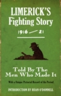 Limerick's Fighting Story 1916 - 21 : Told By The Men Who Made It With A Unique Pictorial Record of the Period - Book