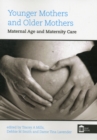Younger Mothers and Older Mothers : Maternal Age and Maternity Care - Book