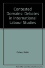 Contested Domains : Debates in International Labour Studies - Book
