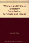 Women and Chinese Patriarchy : Submission, Servitude and Escape - Book