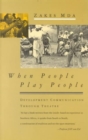 When People Play People : Development Communication Through Theatre - Book